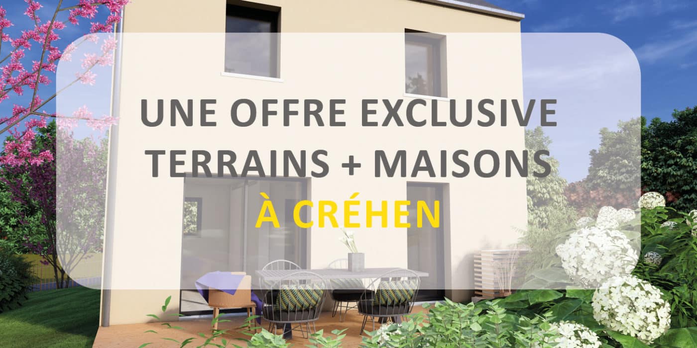 Offre exclusive maisons + terrains créhen