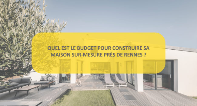 Budget construire sa maison sur-mesure près de Rennes